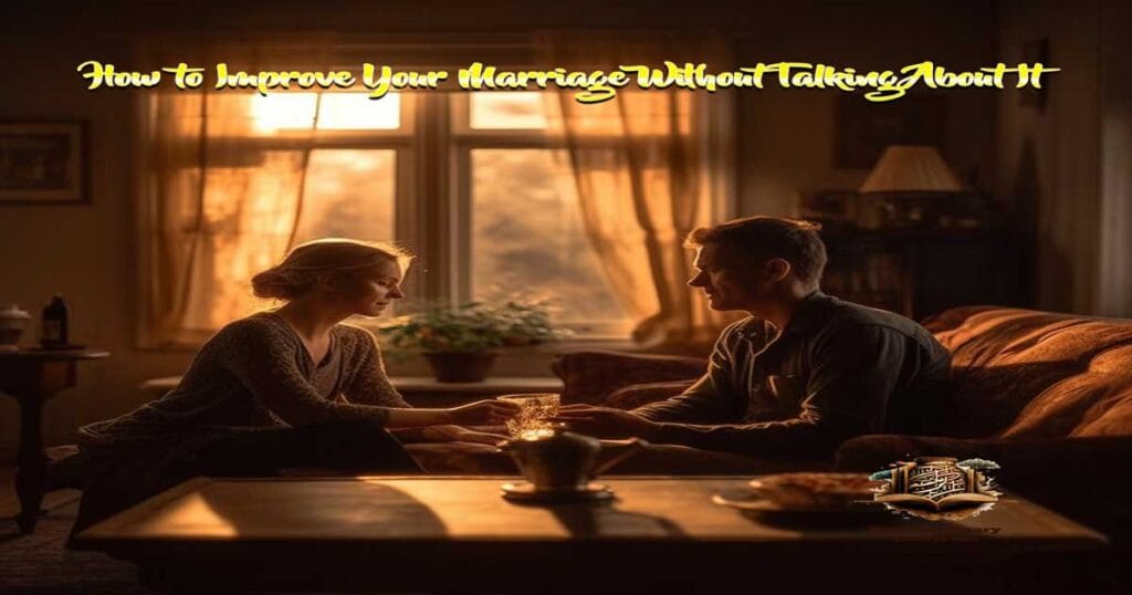 How to Improve Your Marriage Without Talking About It: A Bridge of ...